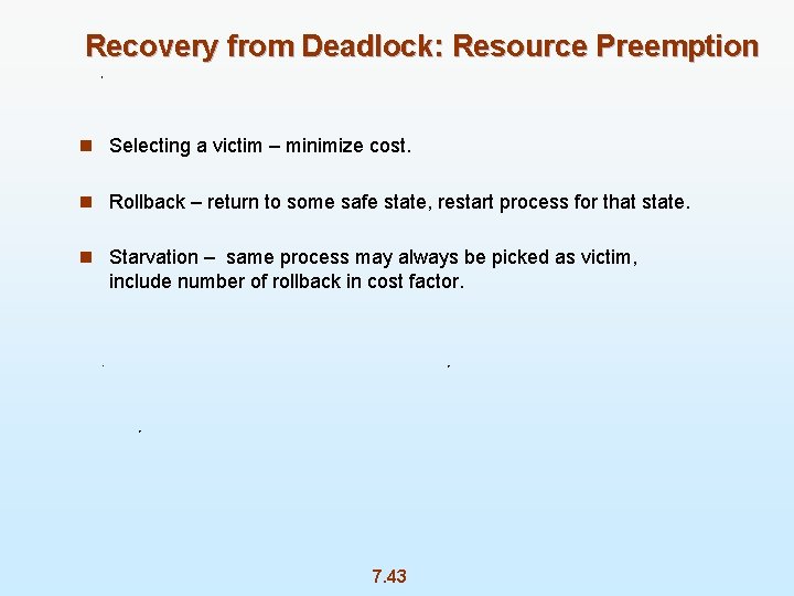 Recovery from Deadlock: Resource Preemption n Selecting a victim – minimize cost. n Rollback