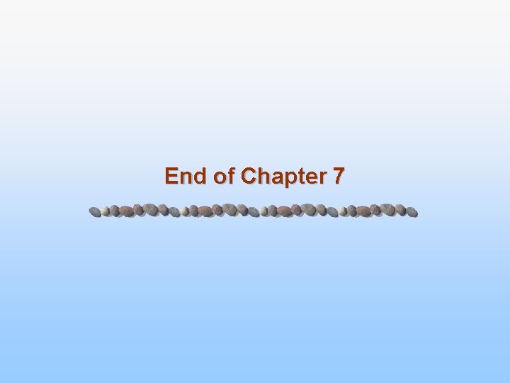 End of Chapter 7 