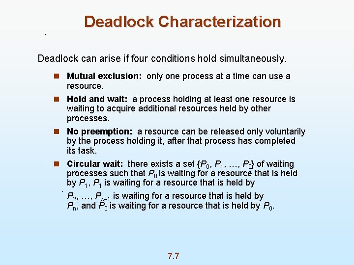 Deadlock Characterization Deadlock can arise if four conditions hold simultaneously. n Mutual exclusion: only