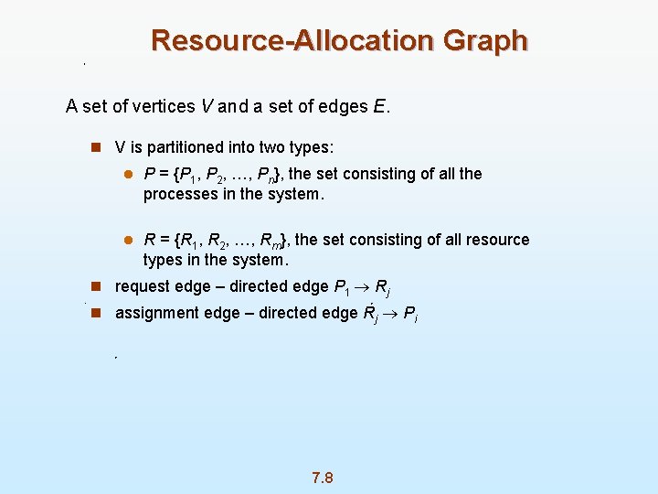 Resource-Allocation Graph A set of vertices V and a set of edges E. n