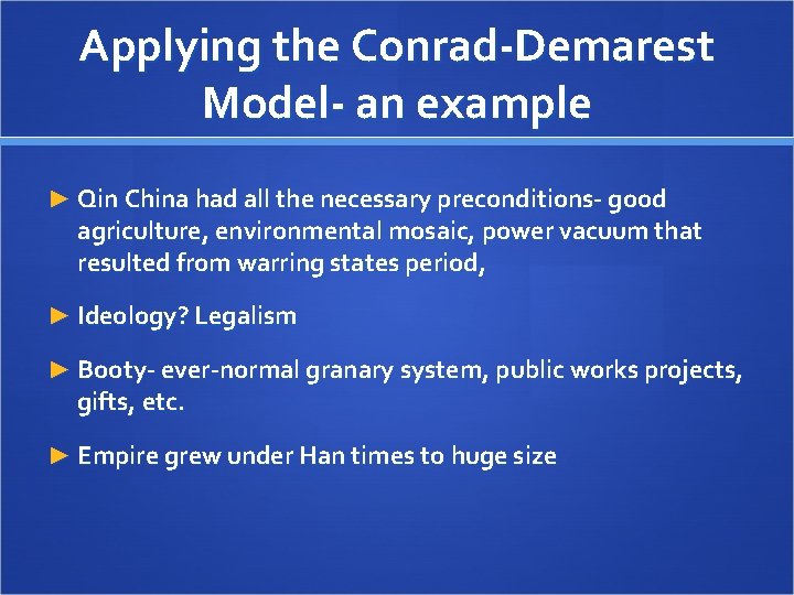 Applying the Conrad-Demarest Model- an example ► Qin China had all the necessary preconditions- Applying the Conrad-Demarest Model- an example ► Qin China had all the necessary preconditions-