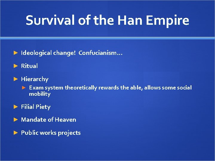 Survival of the Han Empire ► Ideological change! Confucianism… ► Ritual ► Hierarchy ► Survival of the Han Empire ► Ideological change! Confucianism… ► Ritual ► Hierarchy ►