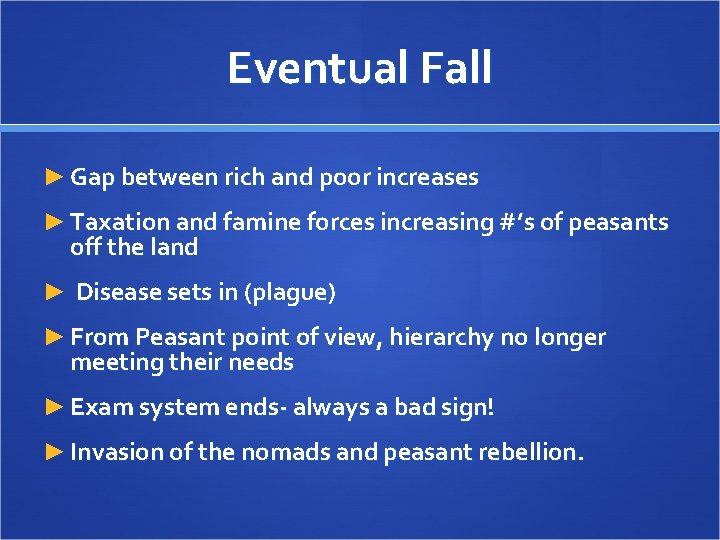 Eventual Fall ► Gap between rich and poor increases ► Taxation and famine forces Eventual Fall ► Gap between rich and poor increases ► Taxation and famine forces