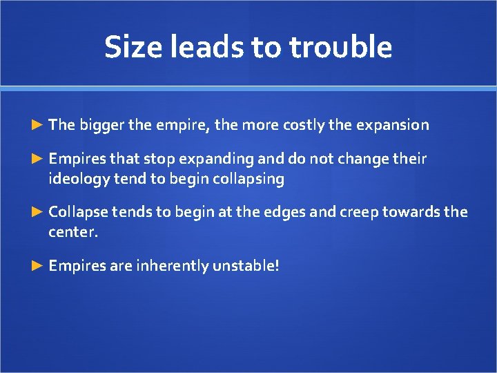 Size leads to trouble ► The bigger the empire, the more costly the expansion Size leads to trouble ► The bigger the empire, the more costly the expansion