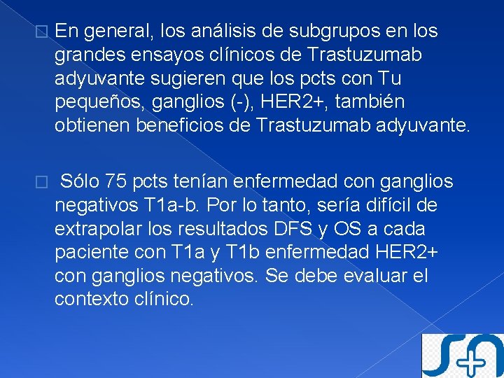 � En general, los análisis de subgrupos en los grandes ensayos clínicos de Trastuzumab