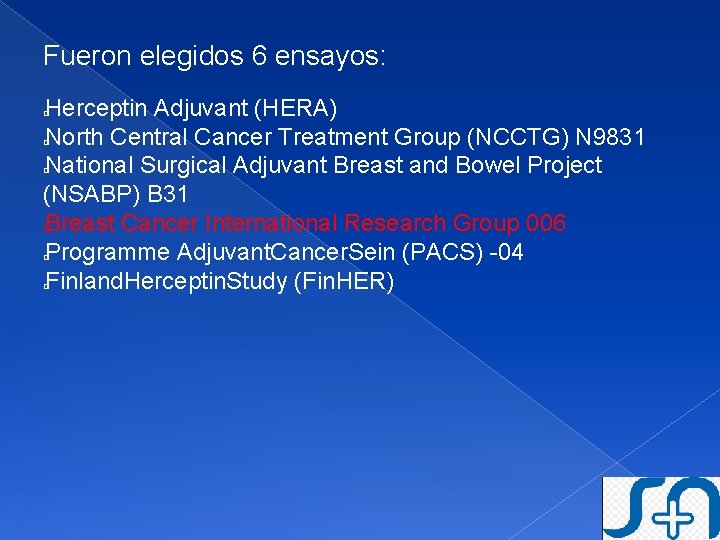 Fueron elegidos 6 ensayos: Herceptin Adjuvant (HERA) North Central Cancer Treatment Group (NCCTG) N