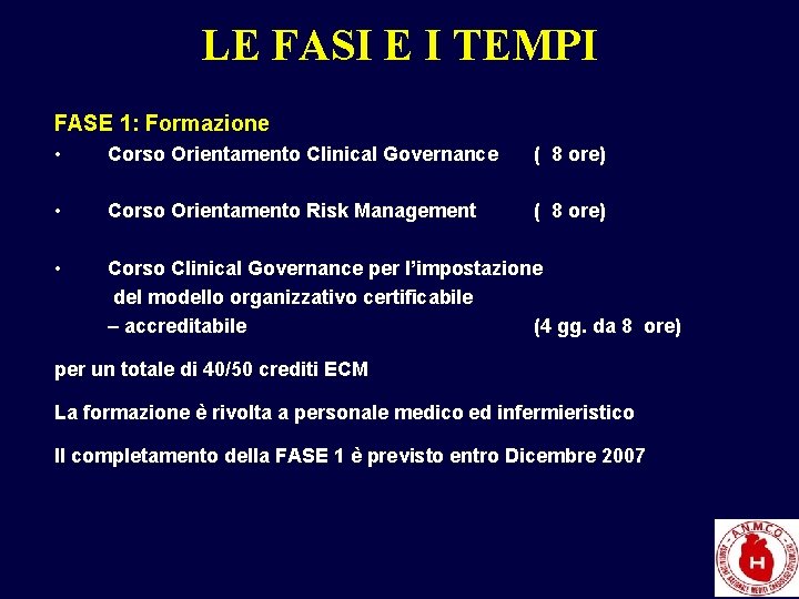LE FASI E I TEMPI FASE 1: Formazione • Corso Orientamento Clinical Governance (