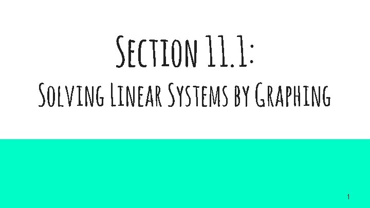 Section 11. 1: Solving Linear Systems by Graphing 1 