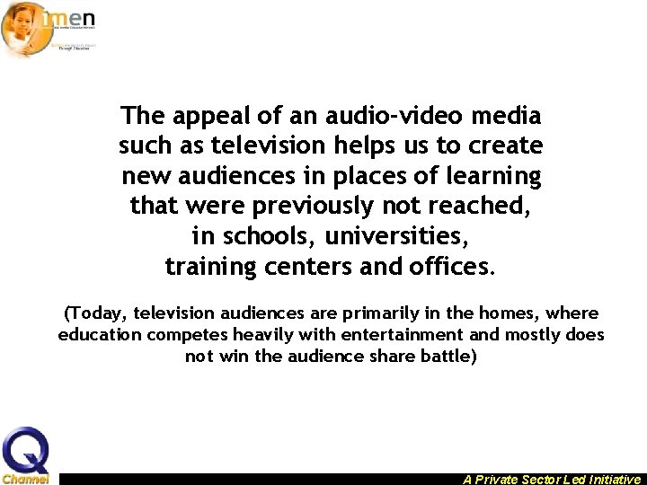 The appeal of an audio-video media such as television helps us to create new