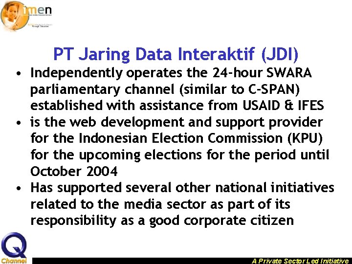 PT Jaring Data Interaktif (JDI) • Independently operates the 24 -hour SWARA parliamentary channel