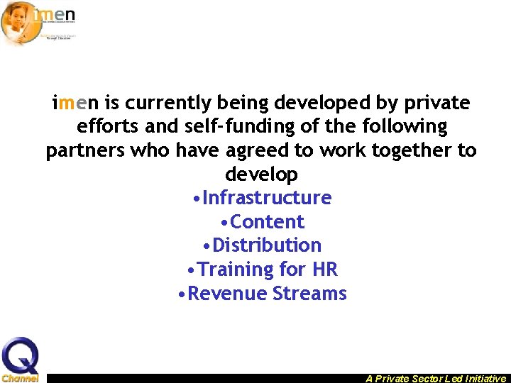 imen is currently being developed by private efforts and self-funding of the following partners