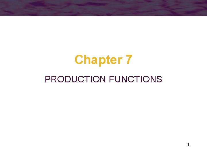 Chapter 7 PRODUCTION FUNCTIONS 1 