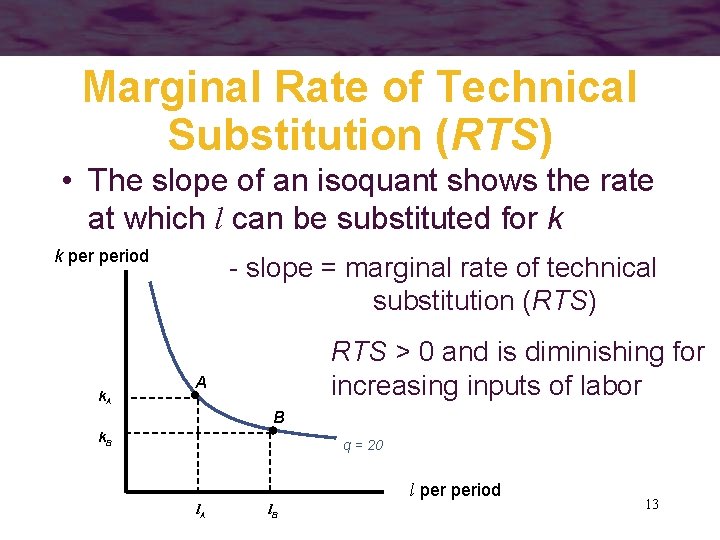 Marginal Rate of Technical Substitution (RTS) • The slope of an isoquant shows the