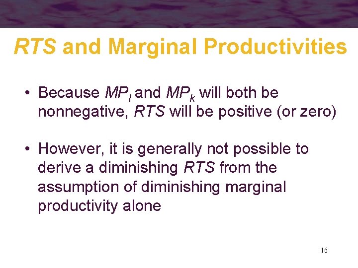 RTS and Marginal Productivities • Because MPl and MPk will both be nonnegative, RTS