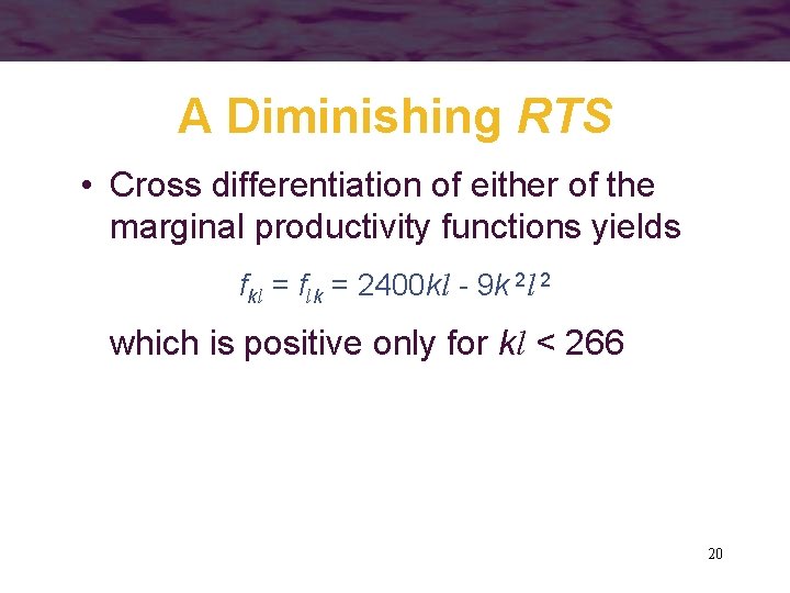 A Diminishing RTS • Cross differentiation of either of the marginal productivity functions yields