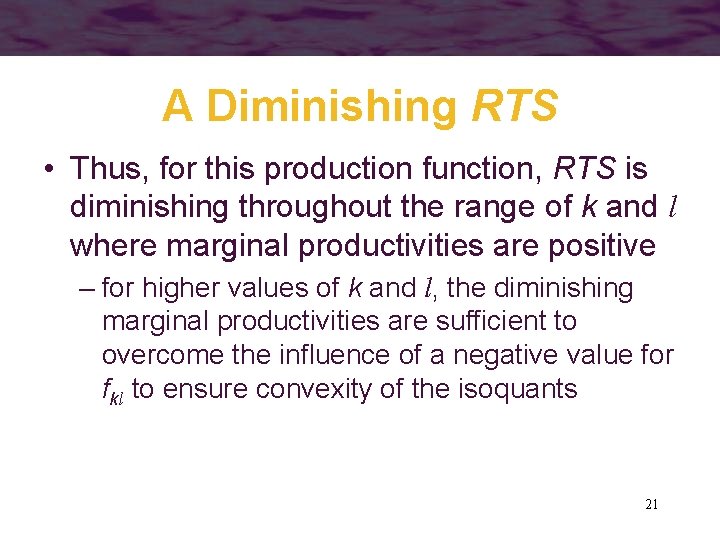 A Diminishing RTS • Thus, for this production function, RTS is diminishing throughout the