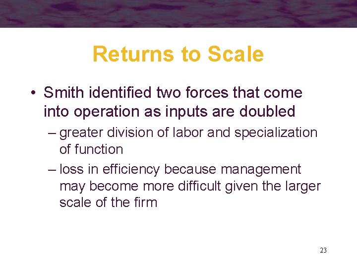 Returns to Scale • Smith identified two forces that come into operation as inputs