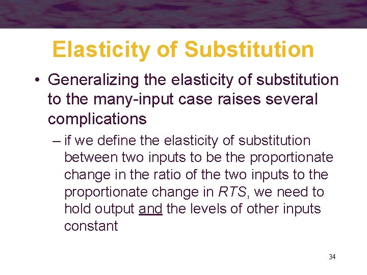 Elasticity of Substitution • Generalizing the elasticity of substitution to the many-input case raises