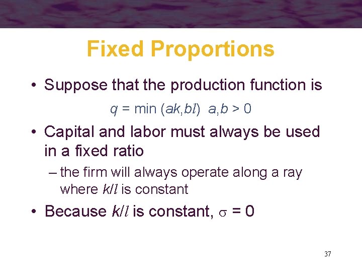 Fixed Proportions • Suppose that the production function is q = min (ak, bl)