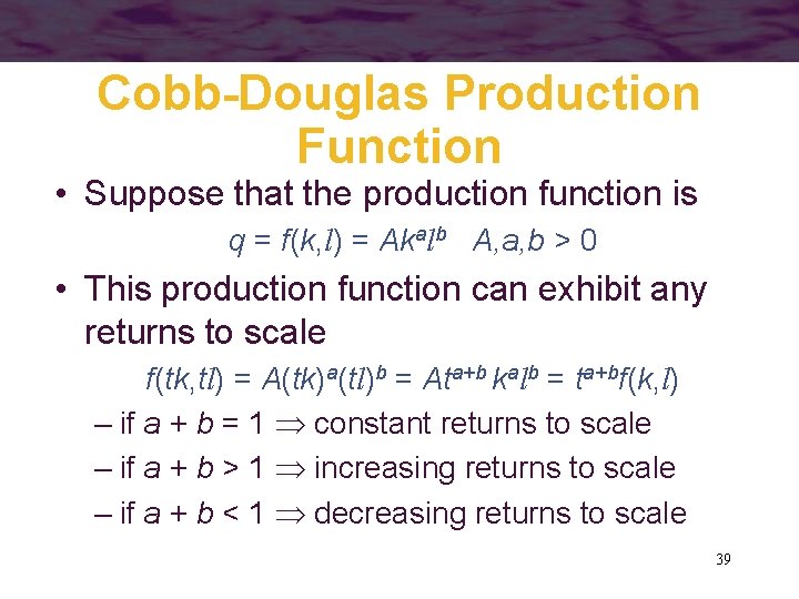 Cobb-Douglas Production Function • Suppose that the production function is q = f(k, l)