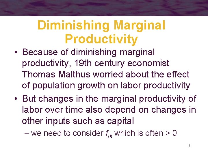 Diminishing Marginal Productivity • Because of diminishing marginal productivity, 19 th century economist Thomas