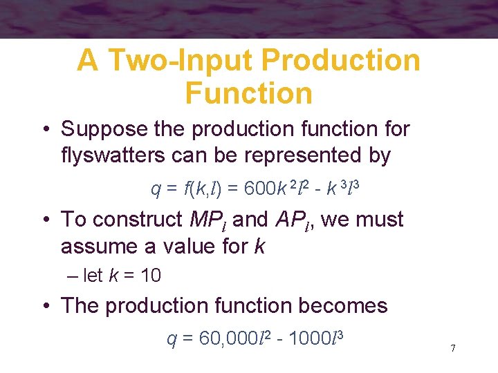 A Two-Input Production Function • Suppose the production function for flyswatters can be represented