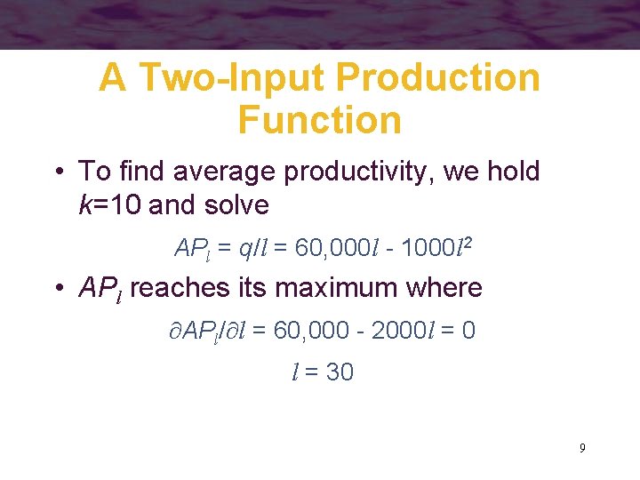 A Two-Input Production Function • To find average productivity, we hold k=10 and solve