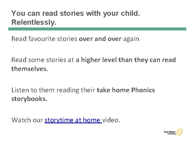 You can read stories with your child. Relentlessly. Read favourite stories over and over