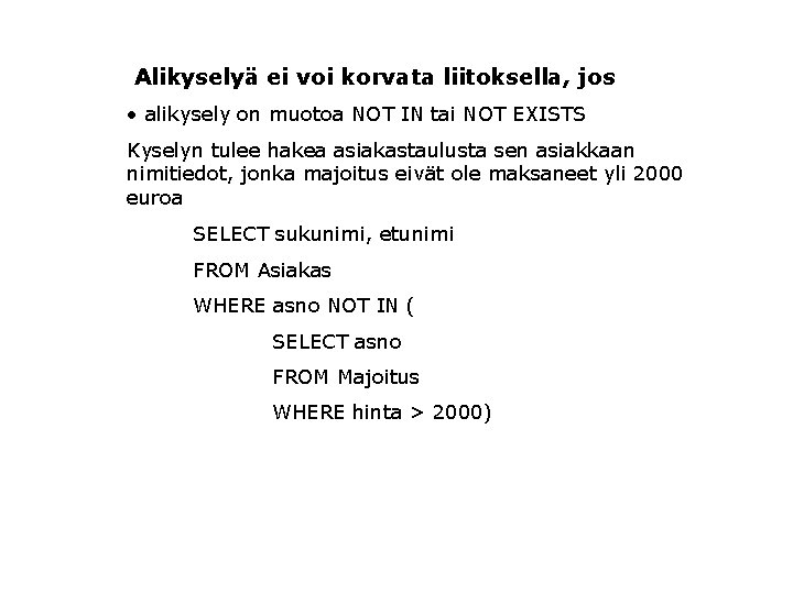  Alikyselyä ei voi korvata liitoksella, jos • alikysely on muotoa NOT IN tai