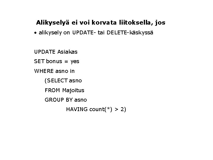  Alikyselyä ei voi korvata liitoksella, jos • alikysely on UPDATE- tai DELETE-käskyssä UPDATE