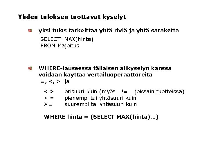 Yhden tuloksen tuottavat kyselyt yksi tulos tarkoittaa yhtä riviä ja yhtä saraketta SELECT MAX(hinta)