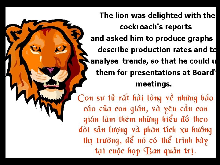 The lion was delighted with the cockroach's reports and asked him to produce graphs