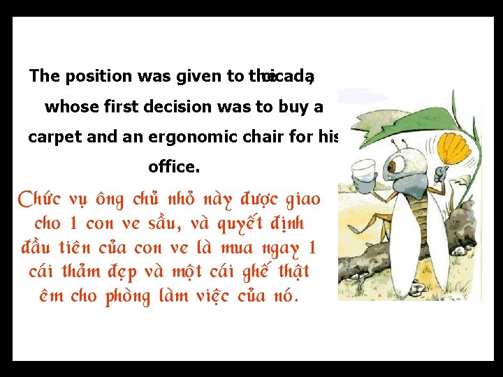 The position was given to the cicada, whose first decision was to buy a