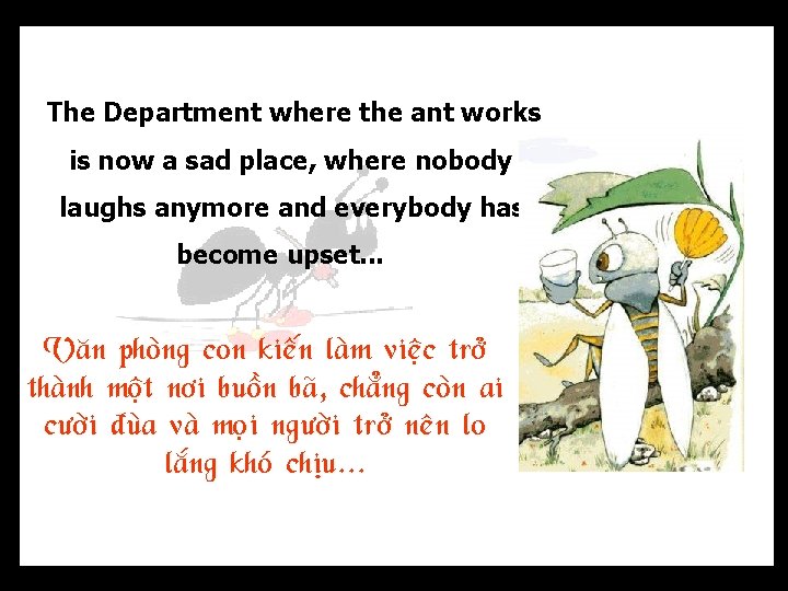 The Department where the ant works is now a sad place, where nobody laughs