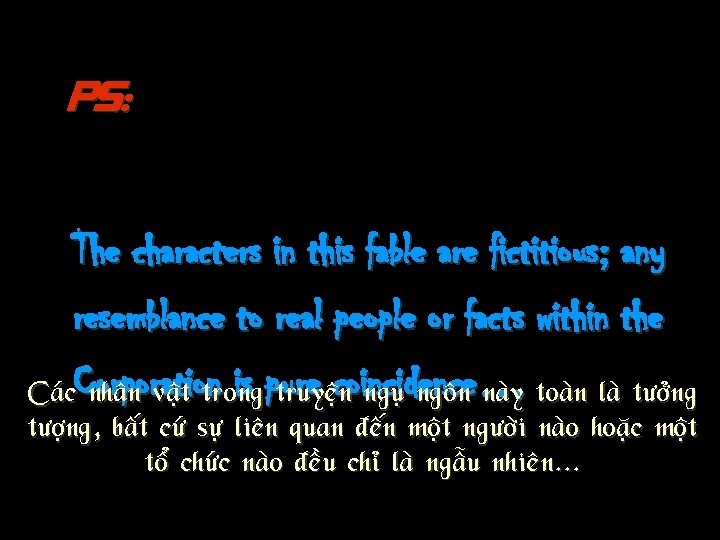 PS: The characters in this fable are fictitious; any resemblance to real people or