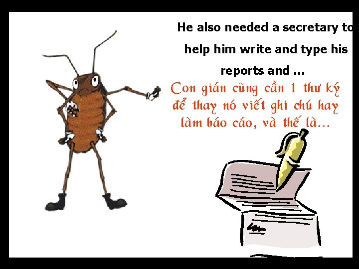 He also needed a secretary to help him write and type his reports and