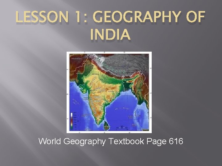 LESSON 1: GEOGRAPHY OF INDIA World Geography Textbook Page 616 