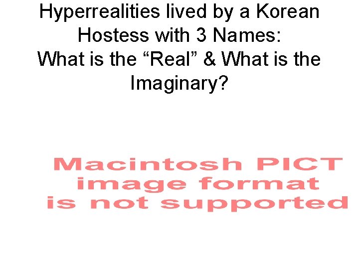 Hyperrealities lived by a Korean Hostess with 3 Names: What is the “Real” &