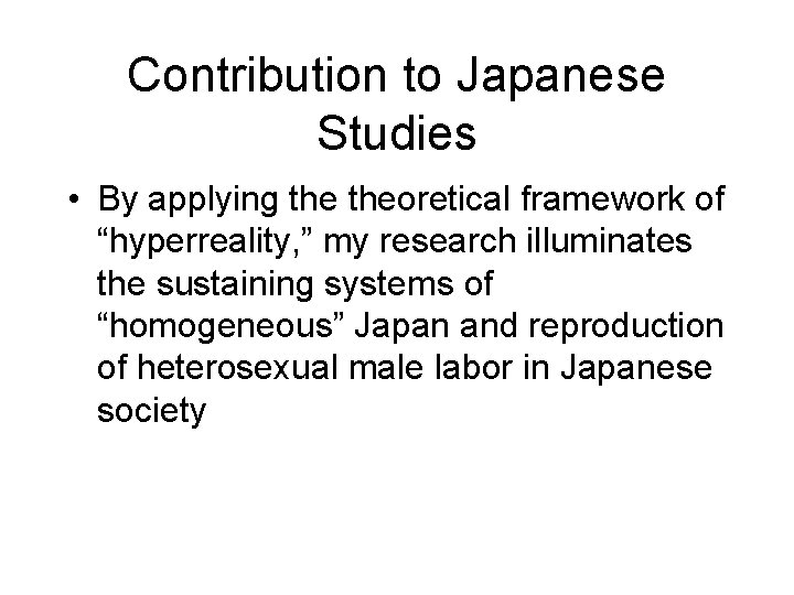 Contribution to Japanese Studies • By applying theoretical framework of “hyperreality, ” my research