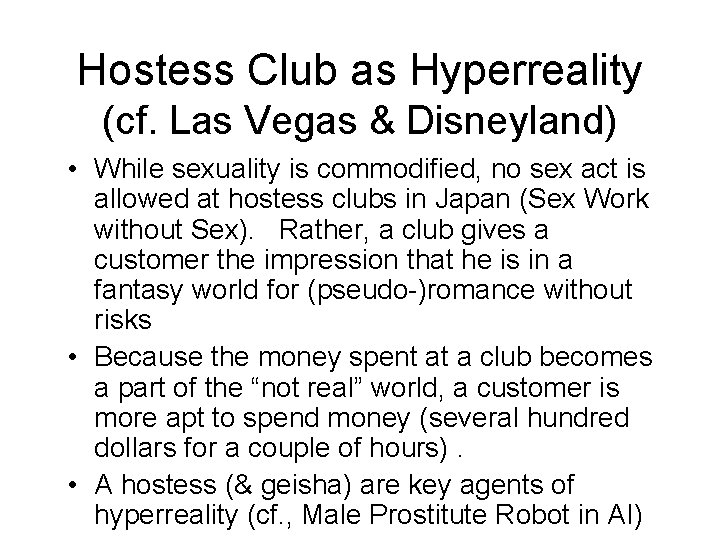 Hostess Club as Hyperreality (cf. Las Vegas & Disneyland) • While sexuality is commodified,