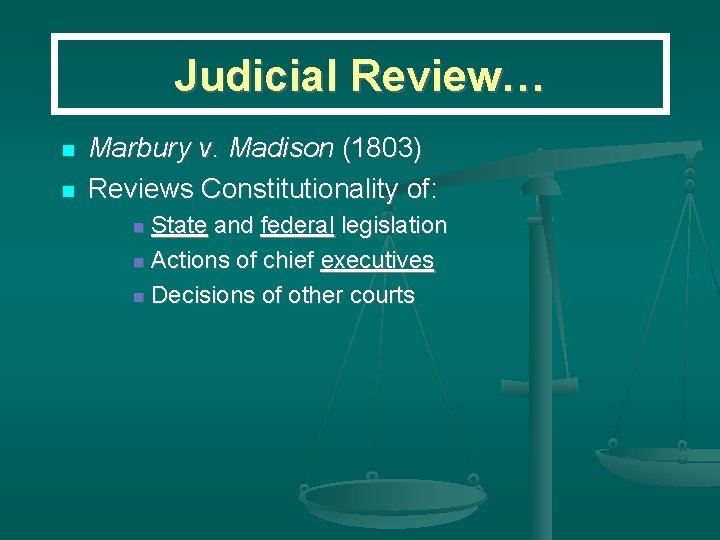 Judicial Review… Marbury v. Madison (1803) Reviews Constitutionality of: State and federal legislation Actions