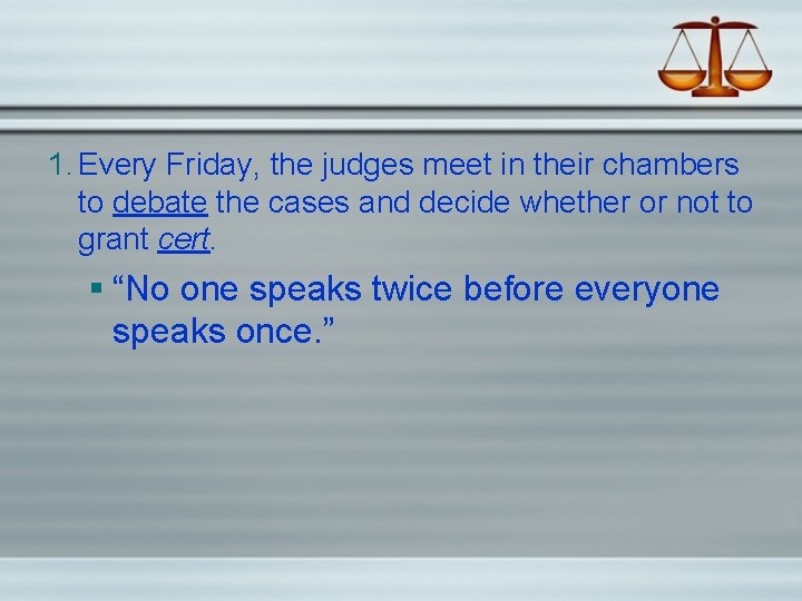1. Every Friday, the judges meet in their chambers to debate the cases and