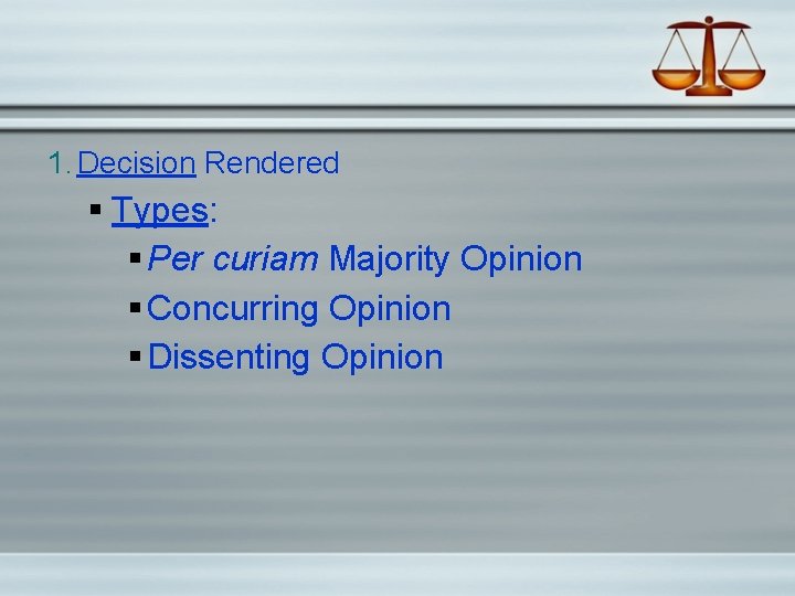 1. Decision Rendered Types: Per curiam Majority Opinion Concurring Opinion Dissenting Opinion 