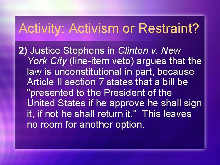 Activity: Activism or Restraint? 2) Justice Stephens in Clinton v. New York City (line-item