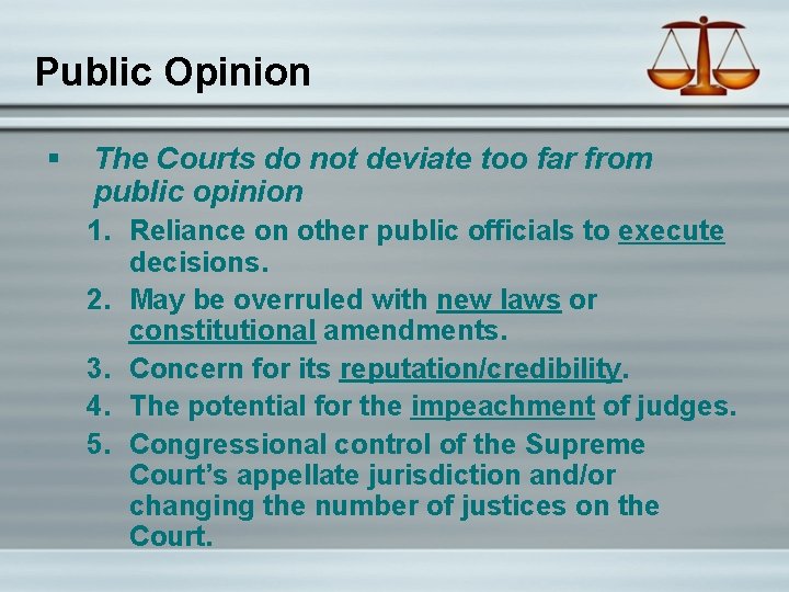 Public Opinion The Courts do not deviate too far from public opinion 1. Reliance
