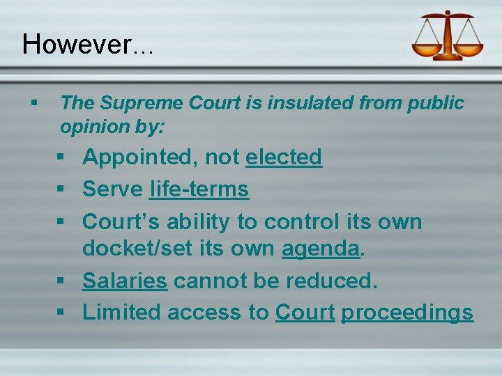 However… The Supreme Court is insulated from public opinion by: Appointed, not elected Serve
