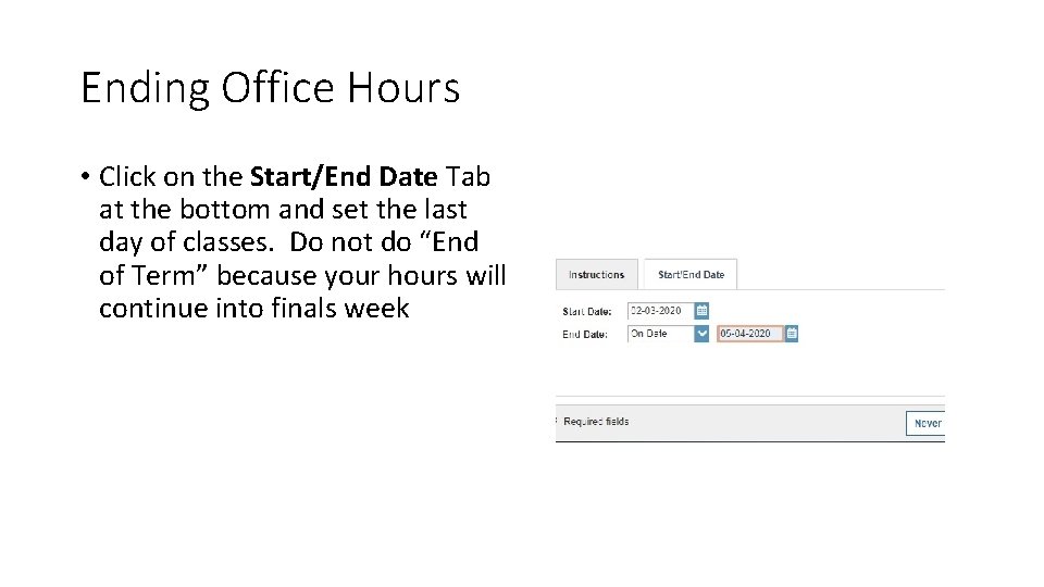 Ending Office Hours • Click on the Start/End Date Tab at the bottom and