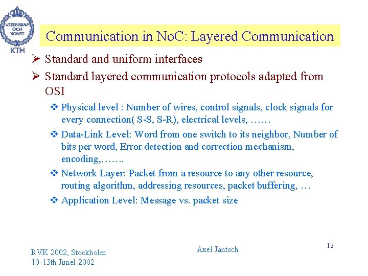 Communication in No. C: Layered Communication Ø Standard and uniform interfaces Ø Standard layered