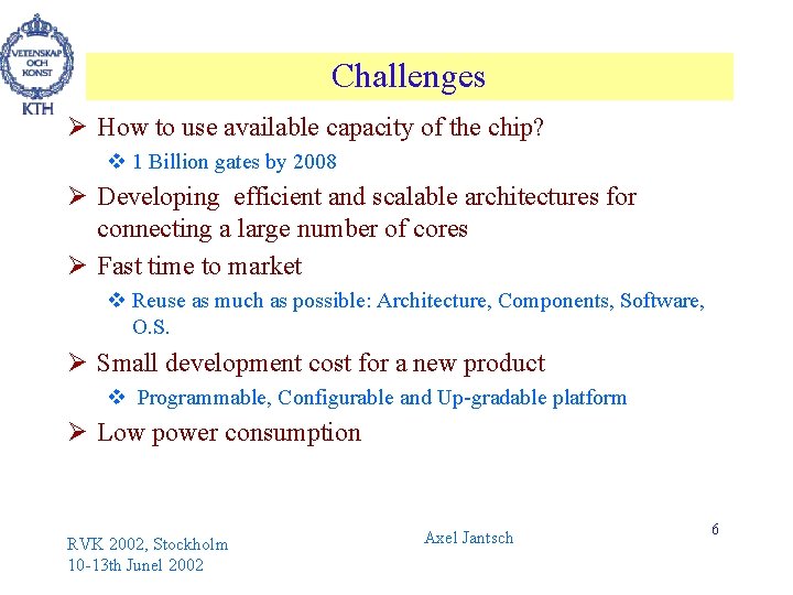 Challenges Ø How to use available capacity of the chip? v 1 Billion gates