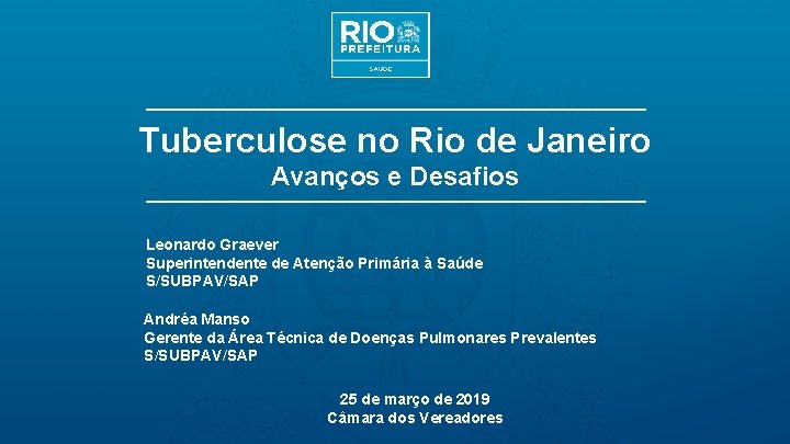 Tuberculose no Rio de Janeiro Avanços e Desafios Leonardo Graever Superintendente de Atenção Primária